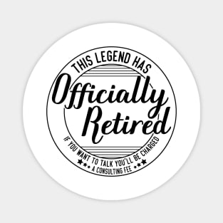 funny this legend has officially retired Retirement Expertise humor Magnet